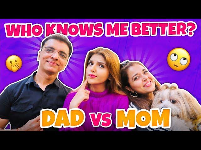 WHO KNOWS ME BETTER- MOM VS DAD | Ashi Khanna