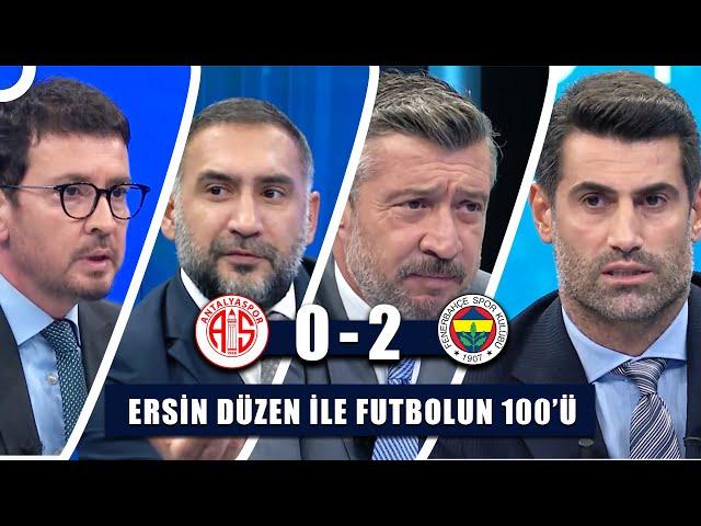 Antalyaspor 0-2 Fenerbahçe | Ersin Düzen ile Futbolun 100'ü Tek Parça