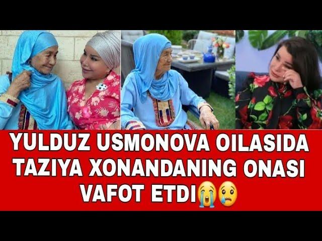 TEZKOR XABAR YULDUZ USMONOVANING ONASI RAXIMAXON AYA BUGUN 95 YOSHIDA VAFOT ETDILAR