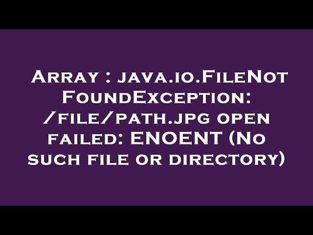 Array : java.io.FileNotFoundException: /file/path.jpg open failed: ENOENT (No such file or directory