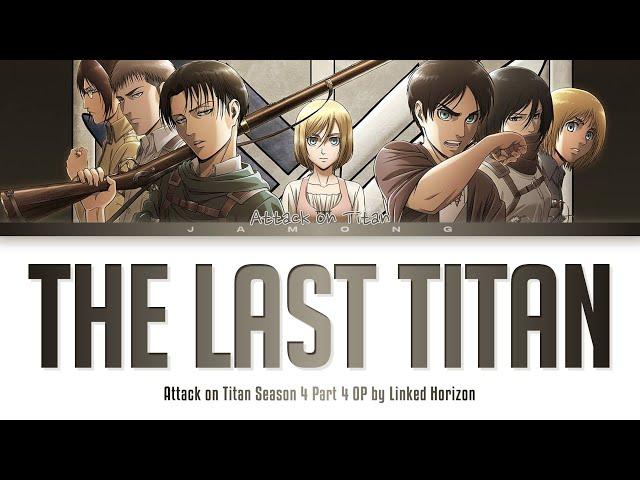 Attack on Titan Season 4 Part 4 - Opening FULL "The Last Titan" by Linked Horizon (Lyrics)