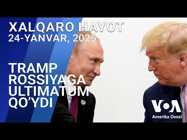 Xalqaro hayot - 24-yanvar, 2025-yil - Tramp Rossiyaga ultimatum qo’ydi