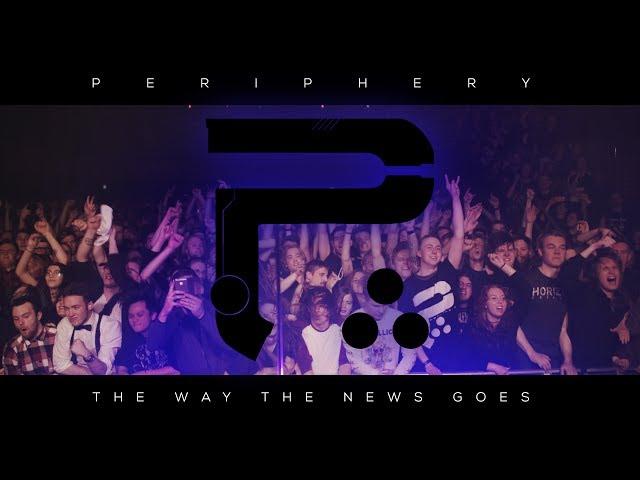 PERIPHERY - The Way The News Goes (Live Music Video)