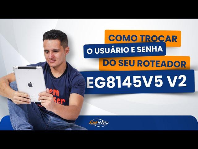 COMO MUDAR O USUÁRIO E SENHA DO MODEM HUAWEI - EG8145V5 - V2