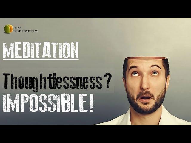 Does a thoughtless state exist in meditation? What is the ultimate objective of meditation? Epi- 2/6