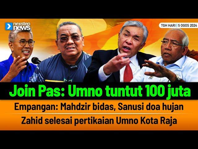 TERKINI! Join Pas: Umno tuntut 100 juta | Mahdzir bidas, Sanusi doa hujan | Zahid ikut kata Zafrul