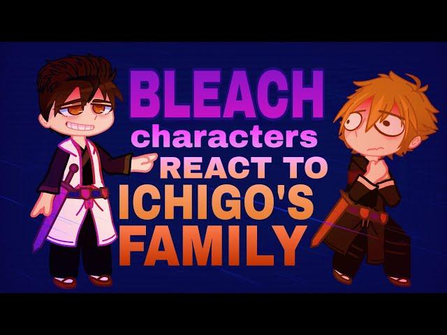 Bleach react to Ichigo's family ||