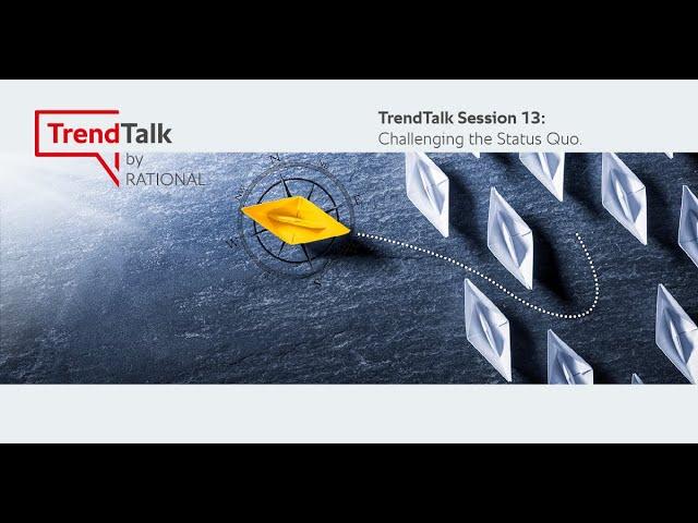 TrendTalk Session 13: Challenging the Status Quo | RATIONAL