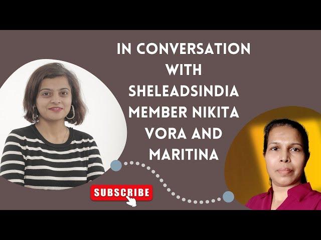 In conversation with SHELeadsIndia Member Nikita Vora And Maritina