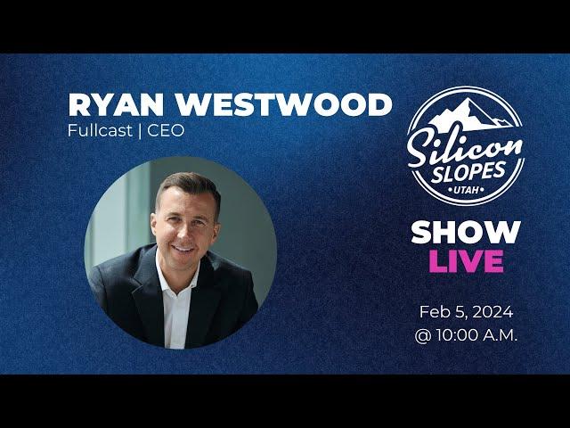 Creating a Utah Entrepreneur | Ryan Westwood, Fullcast