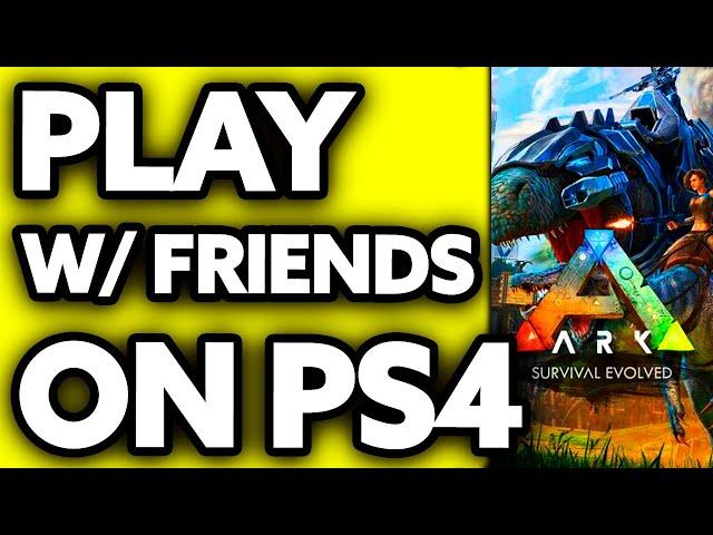 How To Play ARK with Friends PS4 2025