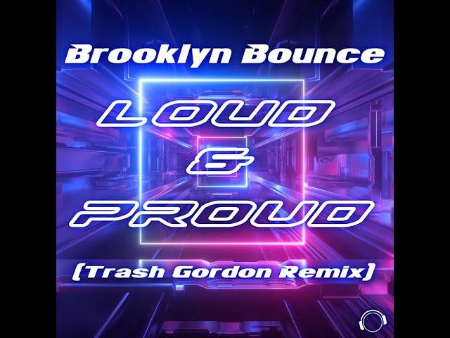 Brooklyn Bounce - Loud & Proud (Trash Gordon Remix Edit)