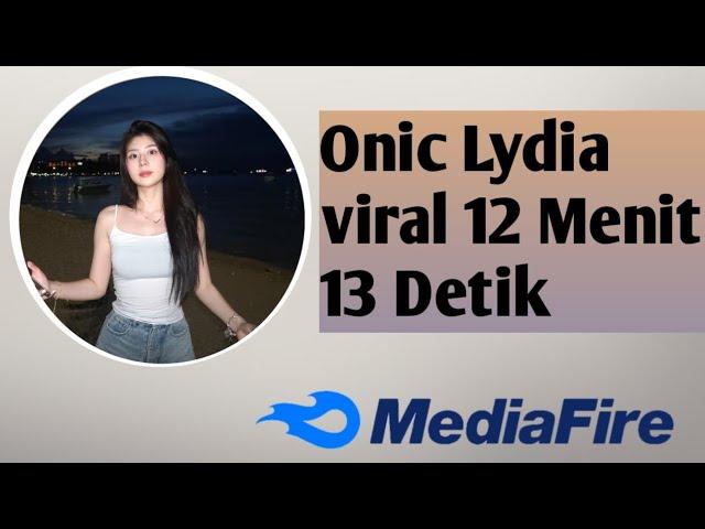 ONIC LYDIA VIRAL 12 MENIT 13 DETIK LINK MEDIAFIRE #oniclydia #viralvideo