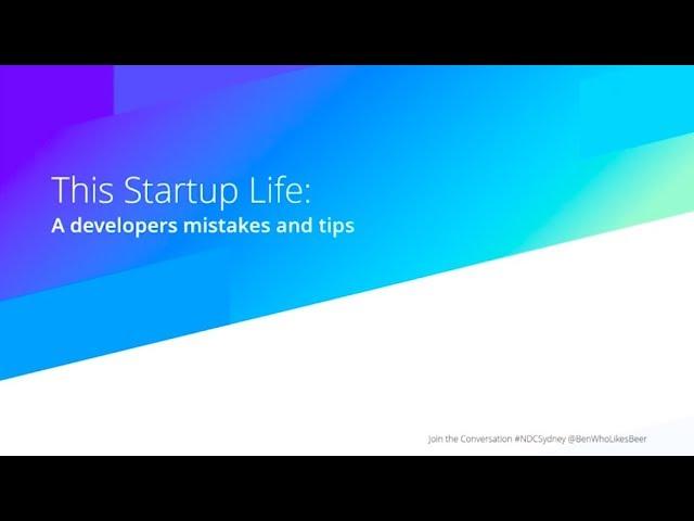 This Startup Life: A Developer's Mistakes and Tips - Ben Cull