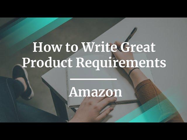 Webinar: How to Write Great Product Requirements by Amazon Sr PM, Elly Newell