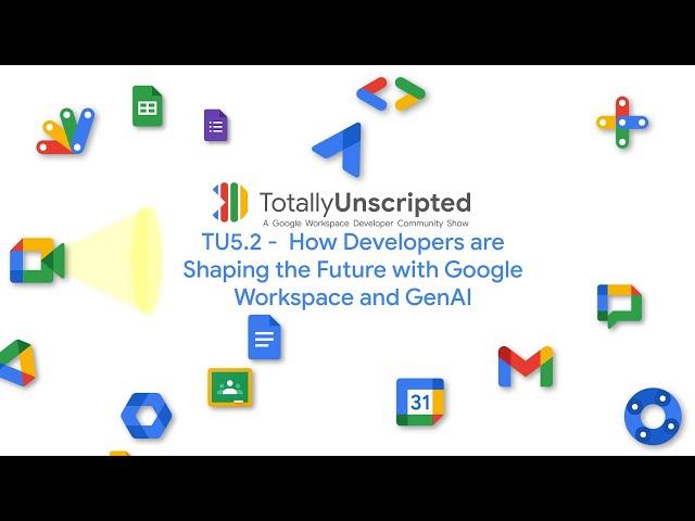 TU5.2 - How developers are shaping the future with Google Workspace and GenAI