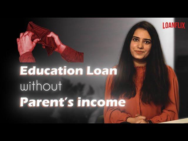 Education Loan without Parent’s income or ITR