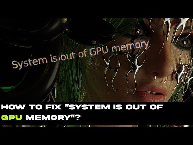 HOW TO FIX "SYSTEM IS OUT OF GPU MEMORY"