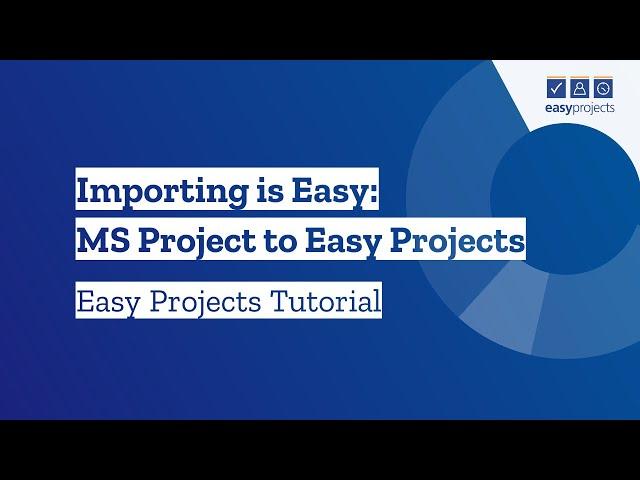 Importing is Easy: MS Project to Easy Projects