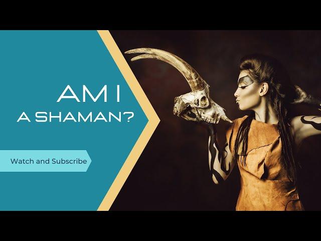 Am I a Shaman? How to Know if Shamanism is Your Path