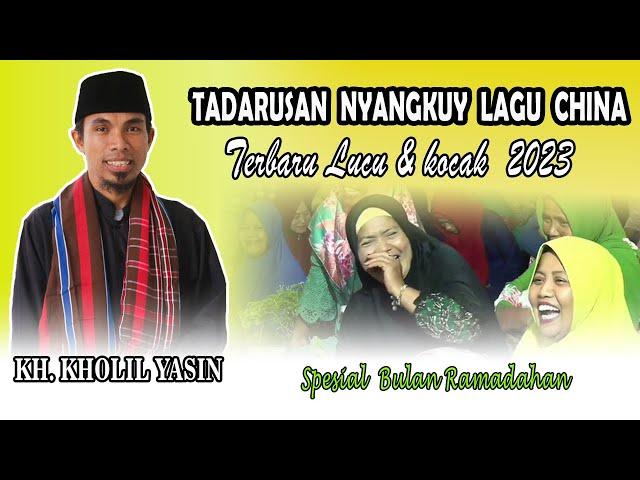 CERAMAH KH.KHOLIL YASIN TERBARU 2023 SPESIAL BULAN RAMDAHAN TADARUSAN NYANGKUY LAGU CHINA