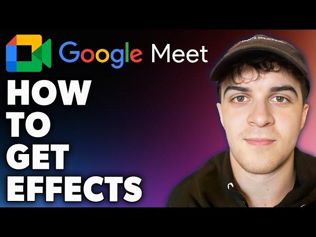 How to Get Effects on Google Meet (Full 2024 Guide)