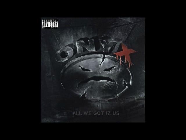 Onyx - All We Got Iz Us (Evil Streets) - All We Got Iz Us