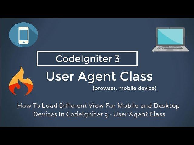 How To Load Different View For Mobile and Desktop Devices In CodeIgniter 3 - User-Agent Class