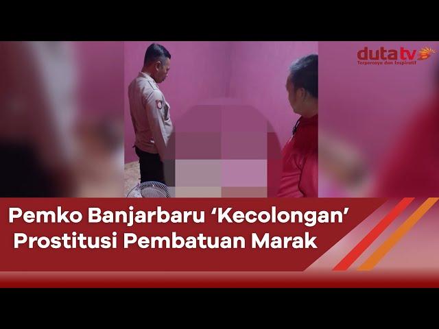 Pemko Banjarbaru ‘Kecolongan’ Prostitusi Pembatuan Marak | Berita Terkini