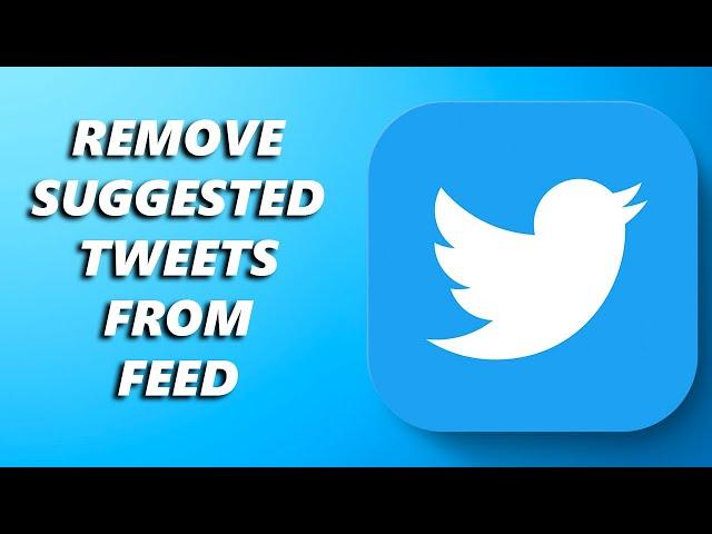 How To Remove Suggested Tweets From Your Twitter Feed