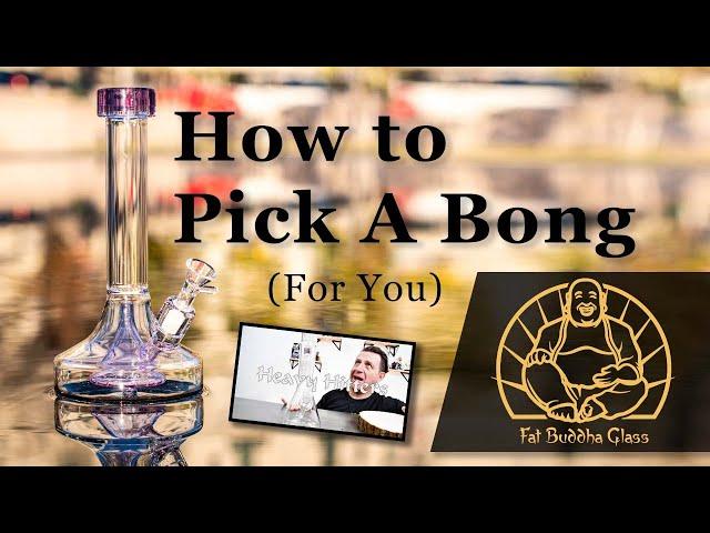 HOW TO PICK A BONG [2023 Fat Buddha's Buyers Guide]