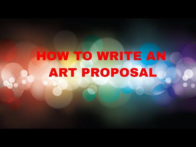 HOW TO WRITE AN ART PROPOSAL | HOW TO WRITE AN ART PROJECT PROPOSAL