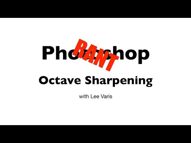 Photoshop Rant – Octave Sharpening – www.varis.com