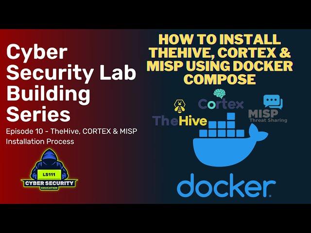 TheHive, Cortex & MISP Installation Using Docker Compose - Virtual Lab Building Series: Ep10