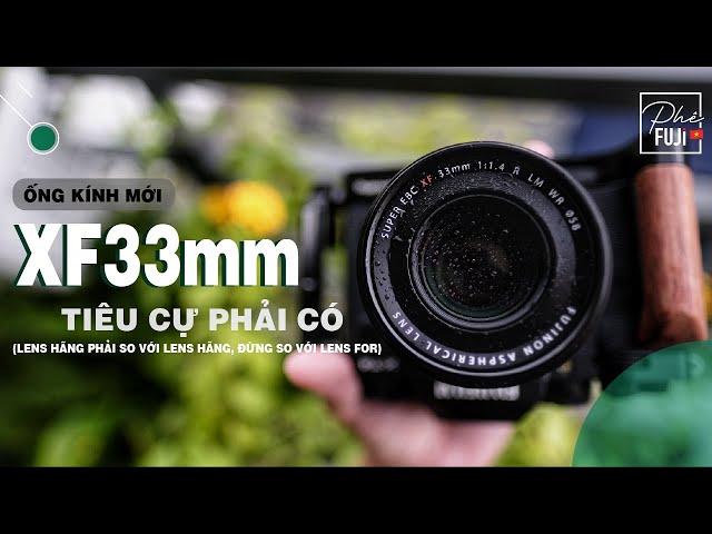 XF33mmF1.4 LÀ CÁI LENS MỚI NHẤT CỦA FUJI VÀ NÓ RẤT ĐÁNG MUA !