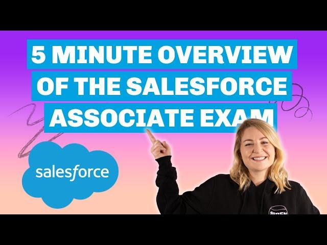 5 Minute Overview of the Salesforce Certified Associate Exam