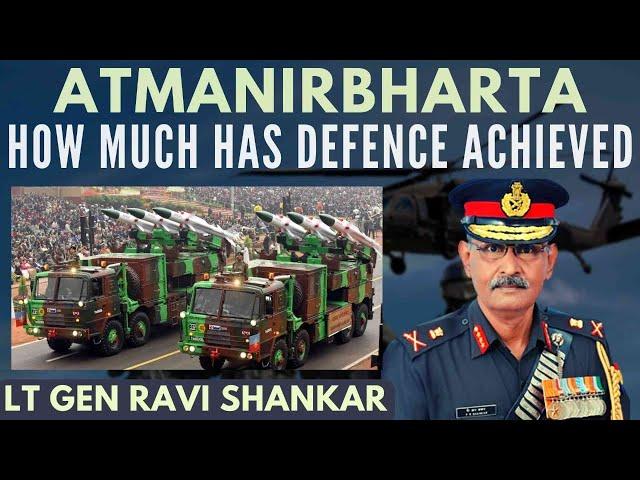 Lt Gen Ravi Shankar I Atmanirbharta in Defence I A reality check
