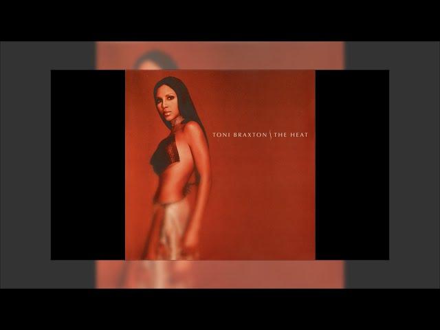 4 - Just Be A Man About It - The Heat  (FL Edition) Slowed Down - Toni Braxton - Toni Braxton