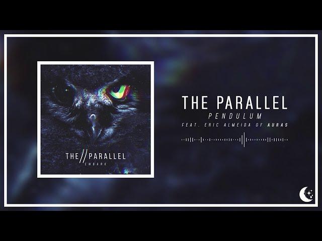 The Parallel - Pendulum (feat. Eric Almeida of AURAS)