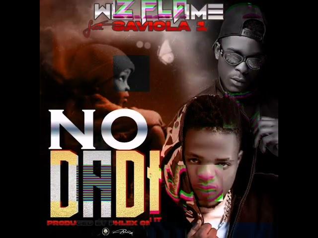 NO DADI Wiz Flame ft. Saviola 1 Ba Chainama (prod by Dj Phflex official audio)