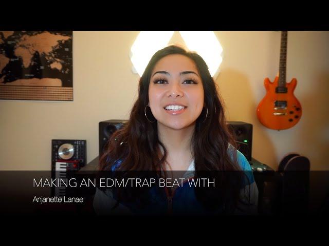 Making an EDM/Trap Beat with Anjanette Lanae