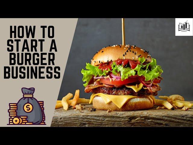 How to Start a Burger Business | Starting a Burger Shop & Stand