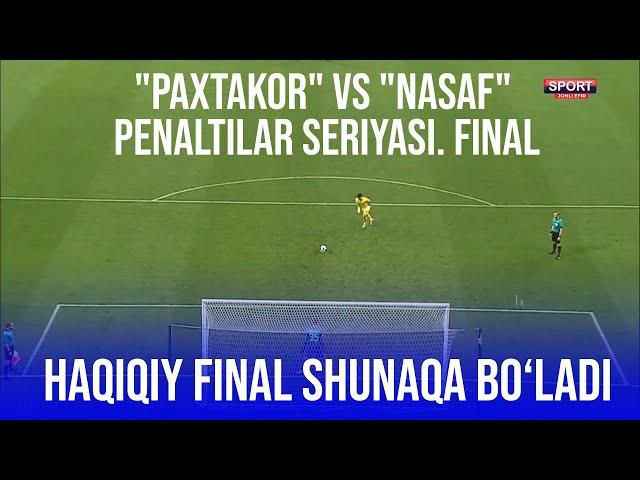 HAQIQIY FINAL ! "Paxtakor" vs "Nasaf" Penaltilar seriyasi | O'zbekiston Superkubogi Final