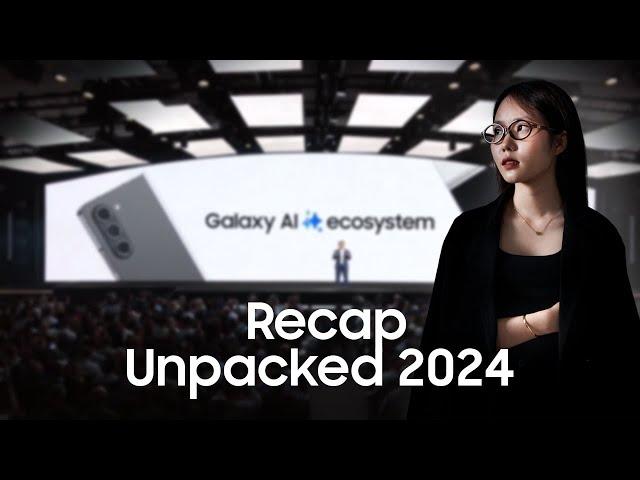 Recap Galaxy Unpacked 2024: Samsung Galaxy Z Fold6, Z Flip6, Galaxy AI và hơn thế nữa...