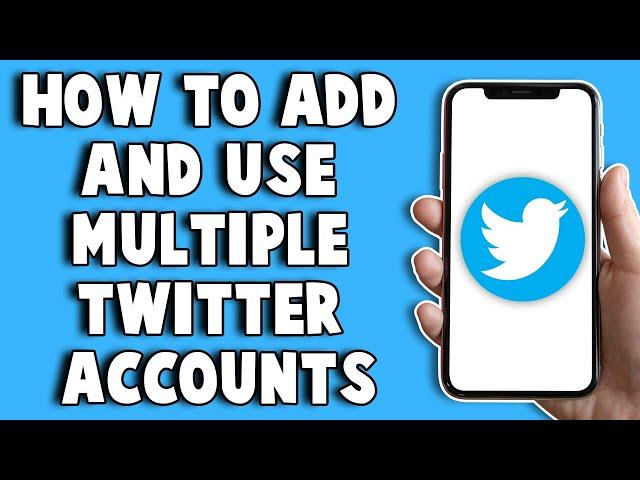 How To Add And Use Multiple Twitter Accounts 2024