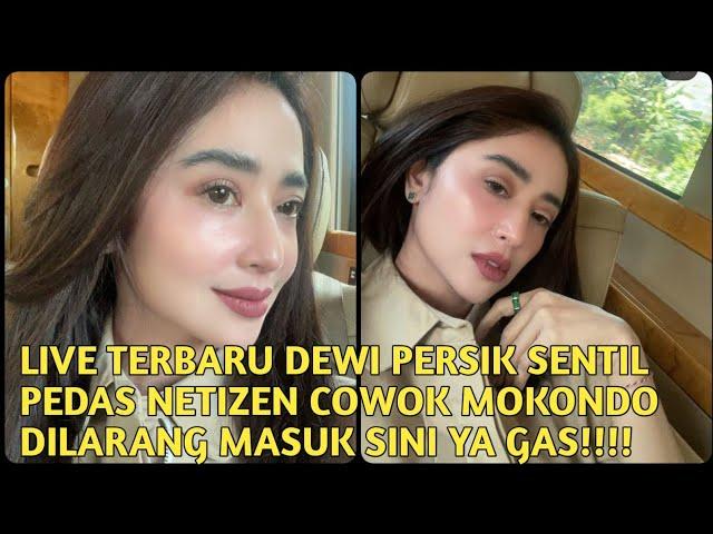 LIVE TERBARU DEWI PERSIK SENTIL PEDAS NETIZEN COWOK MOKONDO DILARANG MASUK SINI YA GAS!!!!