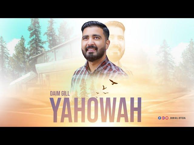 YAHOWA || DAIM GILL || New Worship Song || Masihi Geet || 2023