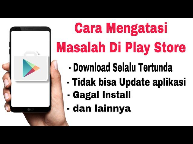 PENYEBAB PLAY STORE TIDAK BISA DOWNLOAD APLIKASI DAN CARA MENGATASINYA