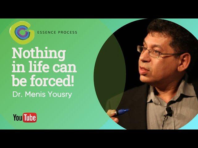 Nothing in life can be forced - Dr. Menis Yousry