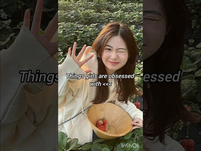 Things girls are obsessed with... ️️ #aesthetic #cute #Viral #kpop #korea